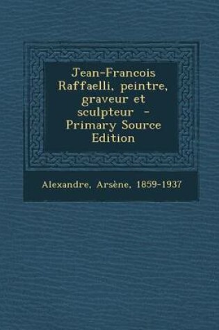 Cover of Jean-Francois Raffaelli, Peintre, Graveur Et Sculpteur