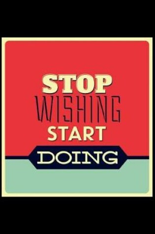 Cover of Stop Wishing Start Doing