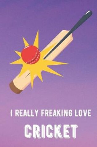 Cover of I Really Freaking Love Cricket