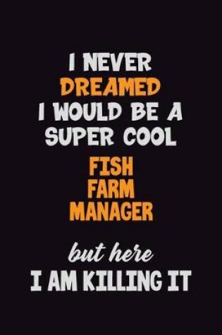 Cover of I Never Dreamed I would Be A Super Cool Fish Farm Manager But Here I Am Killing It