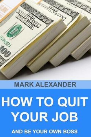 Cover of How To Quit Your Job And Be Your Own Boss