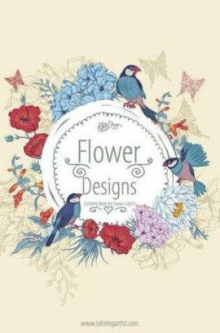 Cover of Flower Designs Coloring Book for Grown-Ups 3