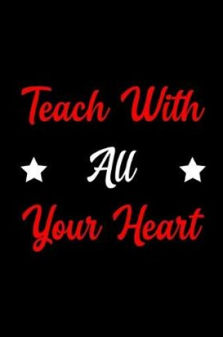 Cover of Teach With All Your Heart