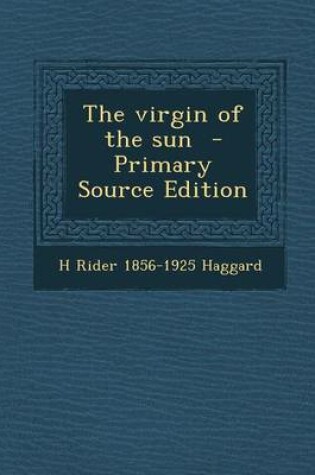 Cover of The Virgin of the Sun - Primary Source Edition