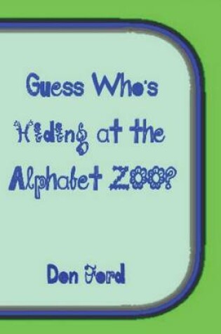 Cover of Guess Who's Hiding at the Alphabet ZOO