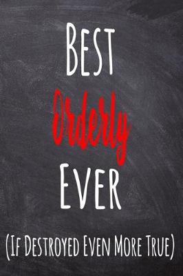 Book cover for Best Orderly Ever (If Destroyed Even More True)