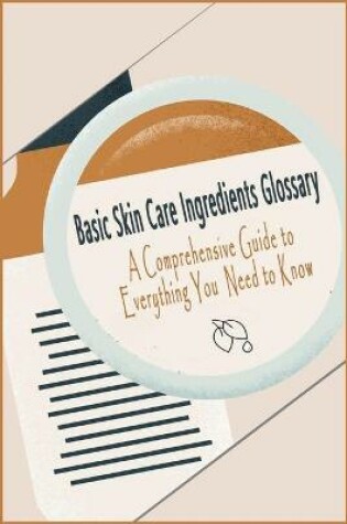 Cover of Basic Skin Care Ingredients Glossary
