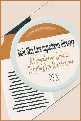 Book cover for Basic Skin Care Ingredients Glossary