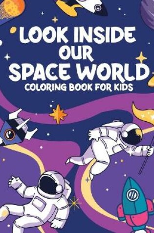 Cover of Look Inside Our Space World Coloring Book for Kids