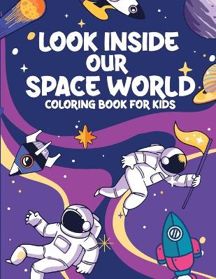 Book cover for Look Inside Our Space World Coloring Book for Kids