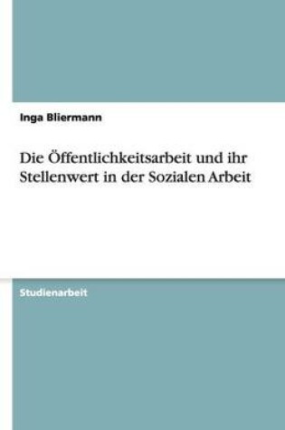 Cover of Die OEffentlichkeitsarbeit und ihr Stellenwert in der Sozialen Arbeit