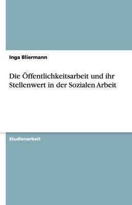 Book cover for Die OEffentlichkeitsarbeit und ihr Stellenwert in der Sozialen Arbeit