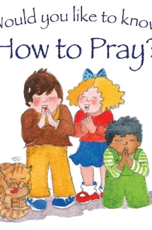 Cover of Would you like to know How to Pray?