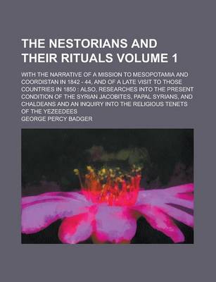 Book cover for The Nestorians and Their Rituals; With the Narrative of a Mission to Mesopotamia and Coordistan in 1842 - 44, and of a Late Visit to Those Countries I