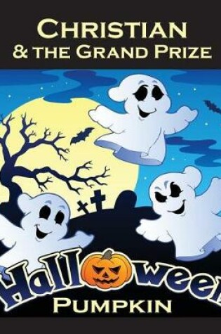Cover of Christian & the Grand Prize Halloween Pumpkin (Personalized Books for Children)