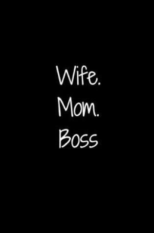 Cover of Wife. Mom. Boss.