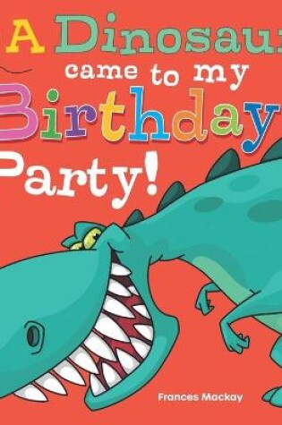 Cover of A Dinosaur Came To My Birthday Party