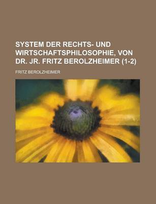 Book cover for System Der Rechts- Und Wirtschaftsphilosophie, Von Dr. Jr. Fritz Berolzheimer (1-2)