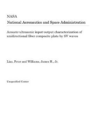 Cover of Acousto-Ultrasonic Input-Output Characterization of Unidirectional Fiber Composite Plate by Sv Waves