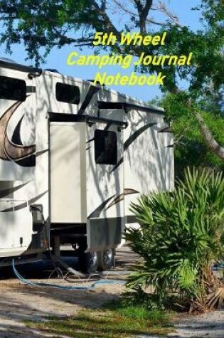 Cover of 5th Wheel Camping Journal Notebook