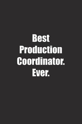 Book cover for Best Production Coordinator. Ever.