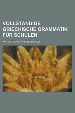 Cover of Vollstandige Griechische Grammatik Fur Schulen