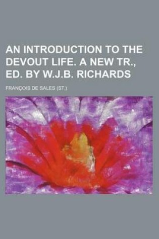 Cover of An Introduction to the Devout Life. a New Tr., Ed. by W.J.B. Richards