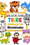 Book cover for Glückliche Tiere Malbuch für Kleinkinder