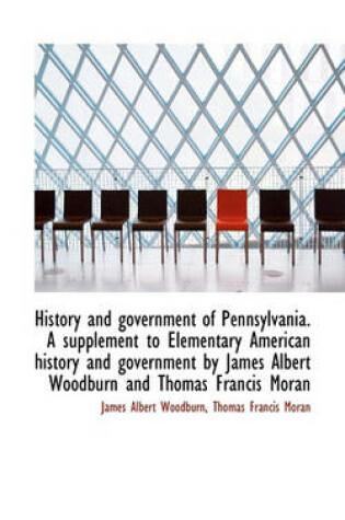 Cover of History and Government of Pennsylvania. a Supplement to Elementary American History and Government B