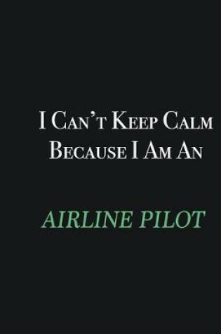 Cover of I cant Keep Calm because I am an Airline Pilot