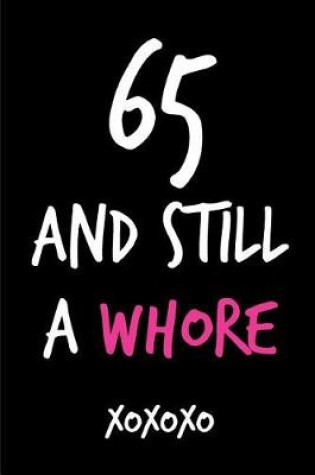 Cover of 65 and Still a Whore