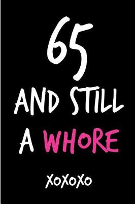 Book cover for 65 and Still a Whore