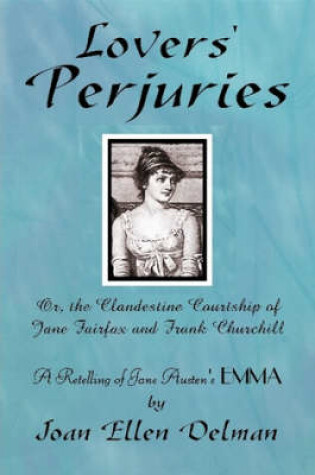 Cover of Lovers' Perjuries; Or, The Clandestine Courtship Of Jane Fairfax and Frank Churchill: A Retelling of Jane Austen's EMMA (A Jane Austen Sequels Book)