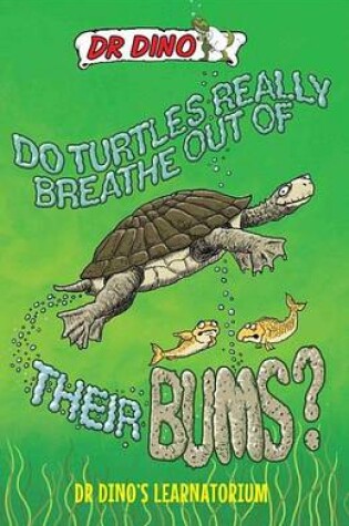 Cover of Do Turtles Really Breathe Out Of Their Bums? And Other Crazy, Creepy and Cool Animal Facts