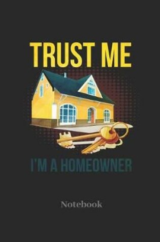 Cover of Trust Me I'm A Homeowner Notebook