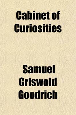 Book cover for Cabinet of Curiosities (Volume 1); Natural, Artificial, and Historical