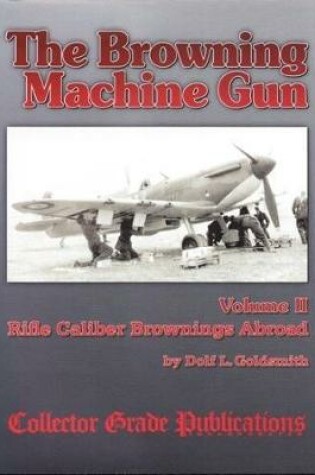 Cover of The Browning Machine Gun - Rifle Calibre Browning Abroad