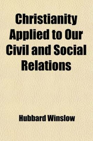 Cover of Christianity Applied to Our Civil and Social Relations