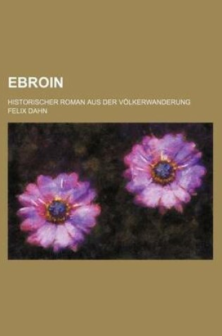 Cover of Ebroin; Historischer Roman Aus Der Volkerwanderung