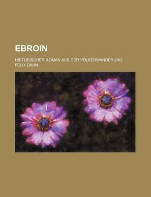 Book cover for Ebroin; Historischer Roman Aus Der Volkerwanderung