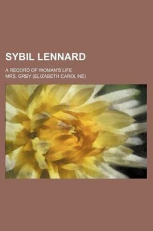 Cover of Sybil Lennard; A Record of Woman's Life