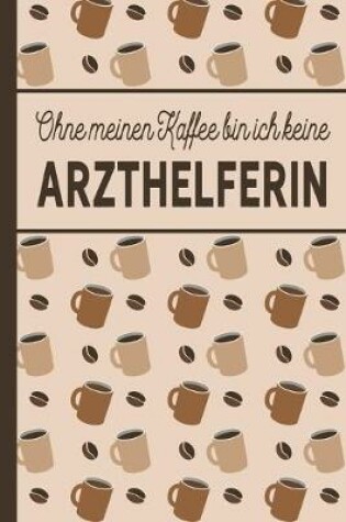 Cover of Ohne meinen Kaffee bin ich keine Arzthelferin