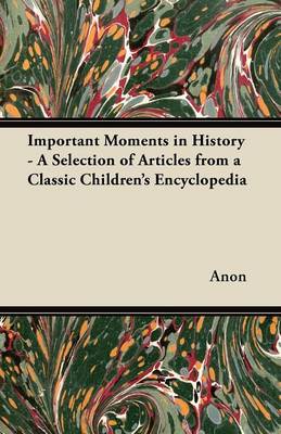 Book cover for Important Moments in History - A Selection of Articles from a Classic Children's Encyclopedia