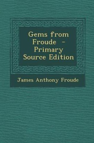 Cover of Gems from Froude - Primary Source Edition