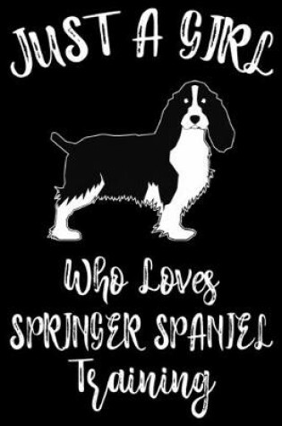 Cover of Just A Girl Who Loves Springer Spaniel Training