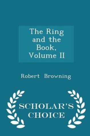 Cover of The Ring and the Book, Volume II - Scholar's Choice Edition