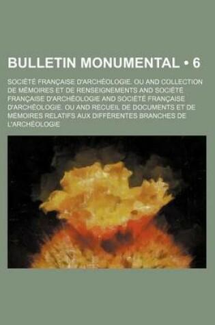 Cover of Bulletin Monumental, Ou, Collection de Memoires Et de Renseignements (6)