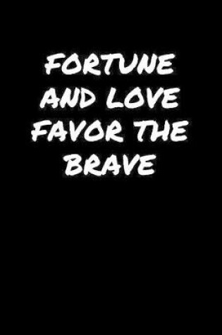 Cover of Fortune and Love Favor The Brave�