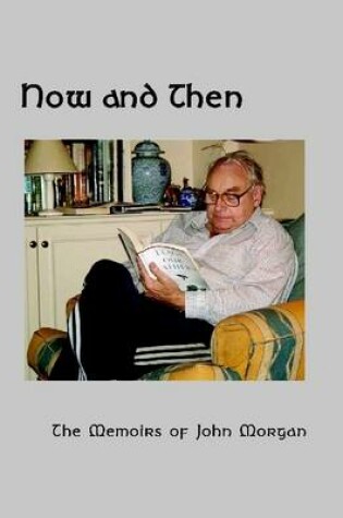 Cover of Now and Then: The Memoirs of John Morgan