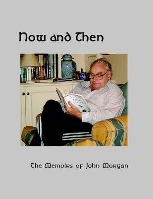 Book cover for Now and Then: The Memoirs of John Morgan